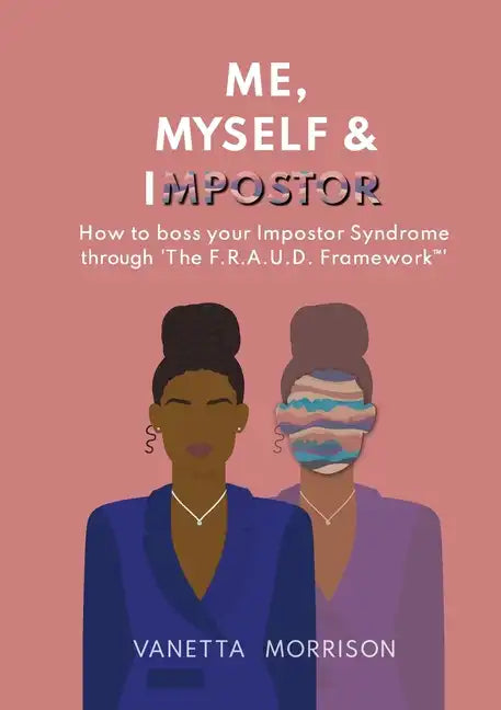Me, Myself & Impostor: How to boss your Impostor Syndrome through 'The F.R.A.U.D. Framework(TM)' - Paperback