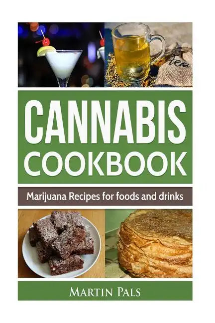 Cannabis Cookbook: Marijuana Recipes for foods and drinks - Paperback
