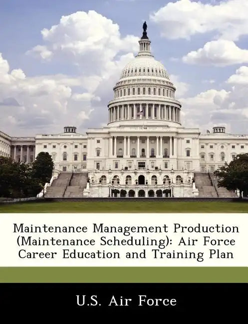 Maintenance Management Production (Maintenance Scheduling): Air Force Career Education and Training Plan - Paperback