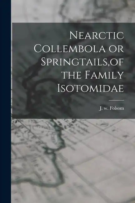 Nearctic Collembola or Springtails, of the Family Isotomidae - Paperback