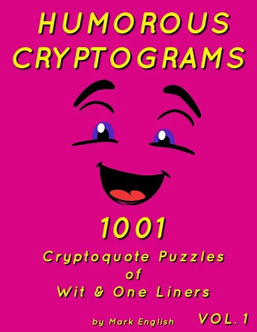 Humorous Cryptograms: 1001 Cryptoquote Puzzles of Wit & One Liners, Volume 1 - Paperback