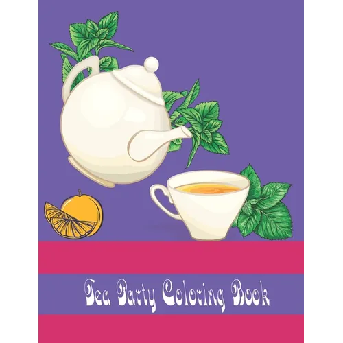 tea party coloring book: An Adult Coloring Book for Tea Lovers - Paperback