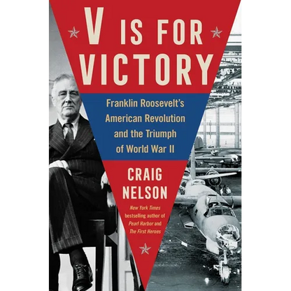 V Is for Victory: Franklin Roosevelt's American Revolution and the Triumph of World War II - Hardcover