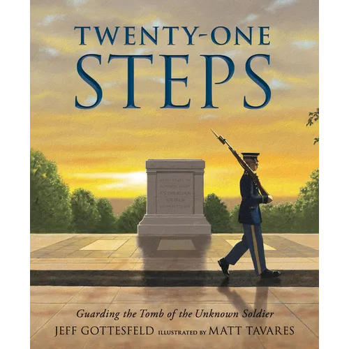 Twenty-One Steps: Guarding the Tomb of the Unknown Soldier - Hardcover