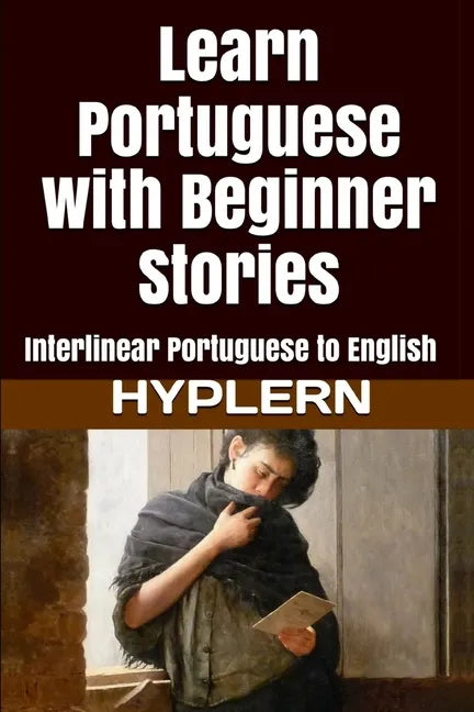 Learn Portuguese with Beginner Stories: Interlinear Portuguese to English - Paperback