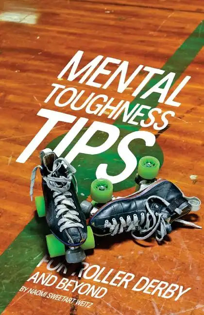 Mental Toughness Tips: For Roller Derby and Beyond - Paperback
