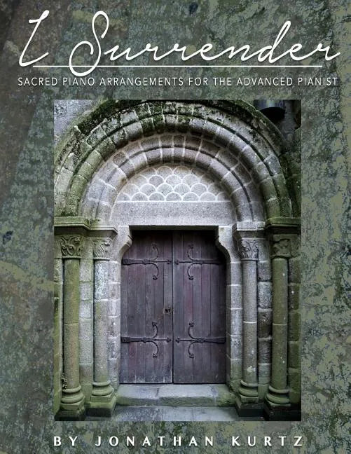 I Surrender: Sacred Piano Arrangements for the Advanced Pianist - Paperback