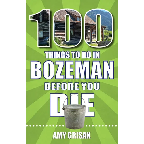 100 Things to Do in Bozeman Before You Die - Paperback