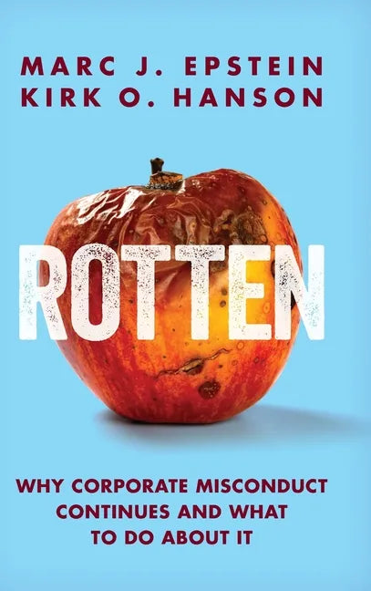 Rotten: Why Corporate Misconduct Continues and What to Do about It - Hardcover