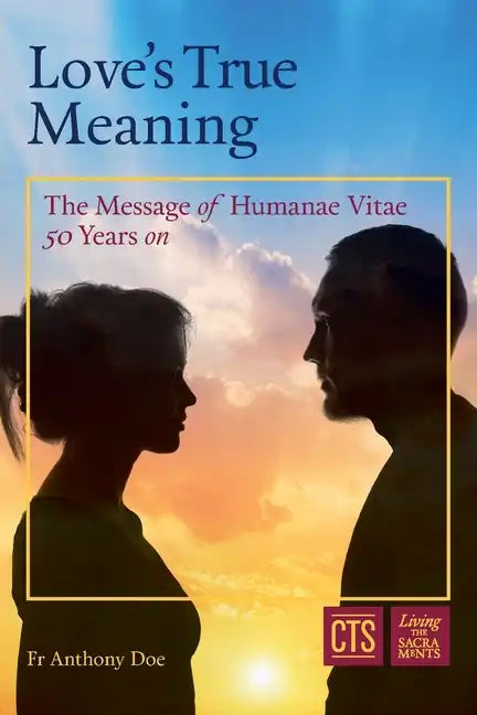 Love's True Meaning: The message of Humanae Vitae 50 years on - Paperback