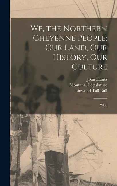 We, the Northern Cheyenne People: Our Land, Our History, Our Culture: 2008 - Hardcover