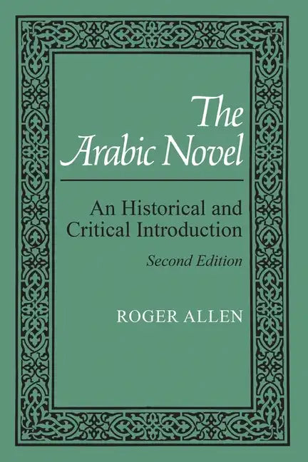 The Arabic Novel: An Historical and Critical Introduction, Second Edition - Paperback