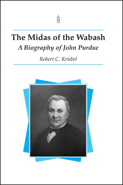 The Midas of the Wabash: A Biography of John Purdue - Paperback