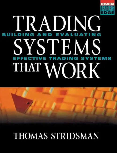 Tradings Systems That Work: Building and Evaluating Effective Trading Systems - Hardcover