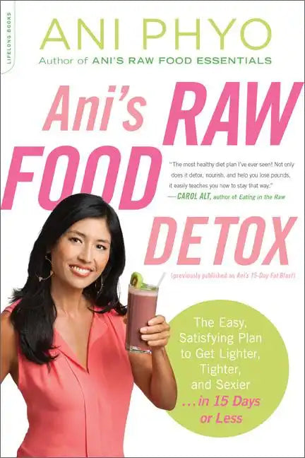 Ani's Raw Food Detox [Previously Published as Ani's 15-Day Fat Blast]: The Easy, Satisfying Plan to Get Lighter, Tighter, and Sexier . . . in 15 Days - Paperback