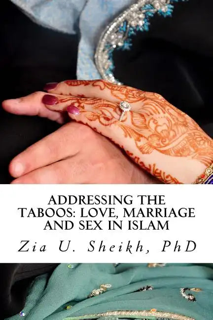 Addressing the Taboos: Love, Marriage and Sex and Islam: The Ultimate Marriage Guide - Paperback