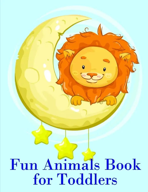 Fun Animals Book for Toddlers: The Coloring Pages for Easy and Funny Learning for Toddlers and Preschool Kids - Paperback