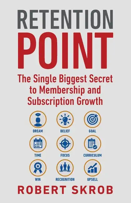 Retention Point: The Single Biggest Secret to Membership and Subscription Growth for Associations, SAAS, Publishers, Digital Access, Su - Paperback