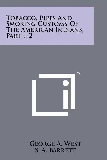 Tobacco, Pipes And Smoking Customs Of The American Indians, Part 1-2 - Paperback