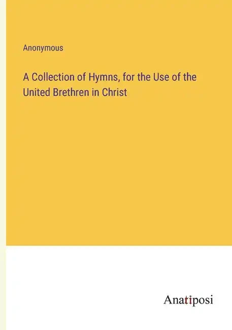 A Collection of Hymns, for the Use of the United Brethren in Christ - Paperback