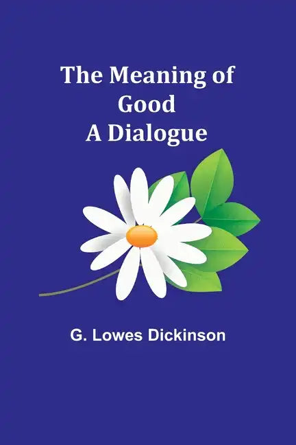 The Meaning of Good-A Dialogue - Paperback