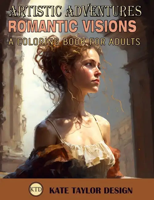 Romantic Visions: A Coloring Book for Adults: Rediscovering Romanticism Through Coloring - Paperback