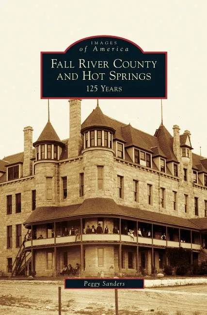 Fall River County and Hot Springs: 125 Years - Hardcover