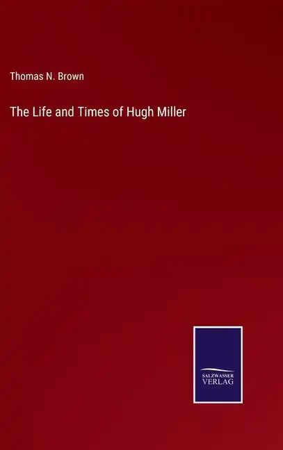 The Life and Times of Hugh Miller - Hardcover