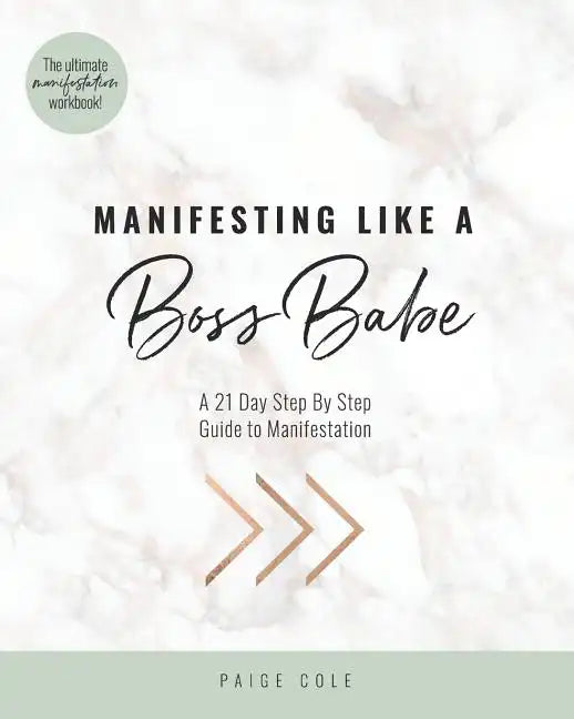Manifesting Like A Boss Babe: A 21 Day Step By Step Guide to Manifestation - Paperback