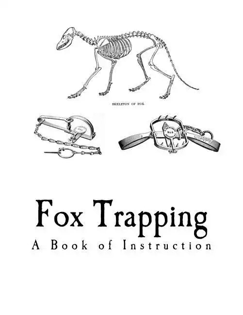 Fox Trapping: A Book of Instruction Telling How to Trap, Snare, Poison and Shoot - Paperback