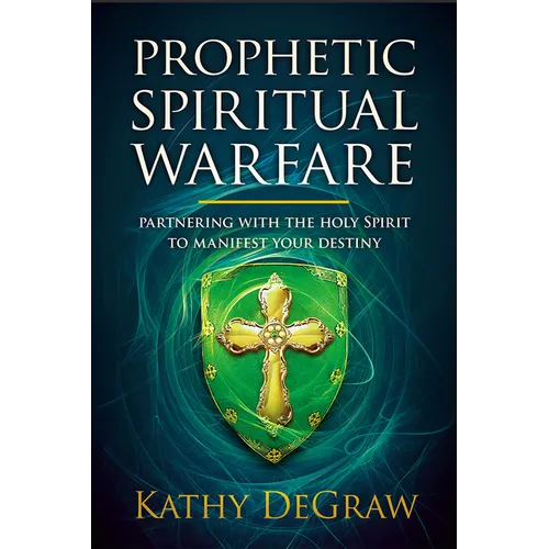 Prophetic Spiritual Warfare: Partnering with the Holy Spirit to Manifest Your Destiny - Paperback