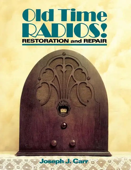 Old Time Radios Restoration & Repair - Hardcover