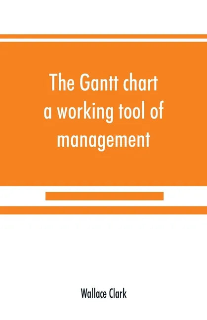 The Gantt chart, a working tool of management - Paperback