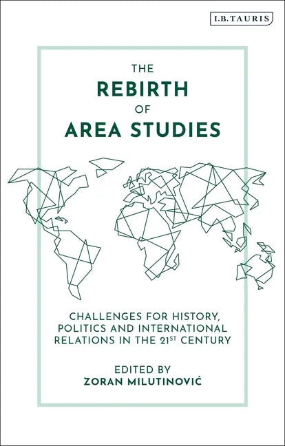 The Rebirth of Area Studies: Challenges for History, Politics and International Relations in the 21st Century - Paperback