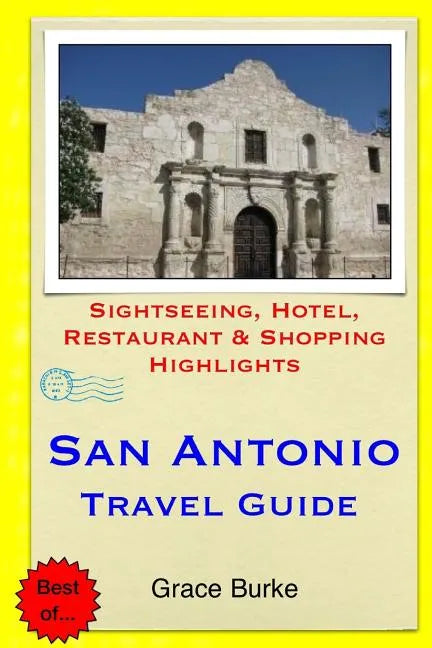 San Antonio Travel Guide: Sightseeing, Hotel, Restaurant & Shopping Highlights - Paperback