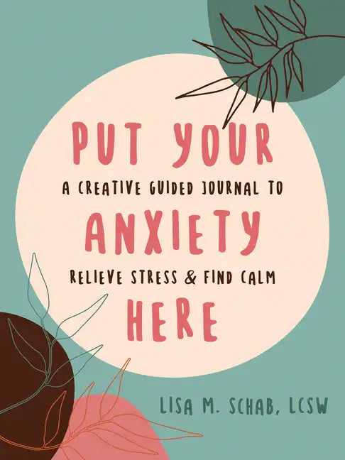 Put Your Anxiety Here: A Creative Guided Journal to Relieve Stress and Find Calm - Paperback