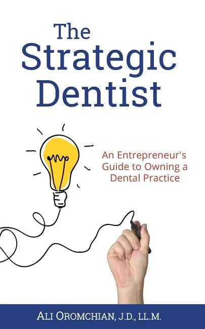 The Strategic Dentist: An Entrepreneur's Guide to Owning a Dental Practice - Paperback