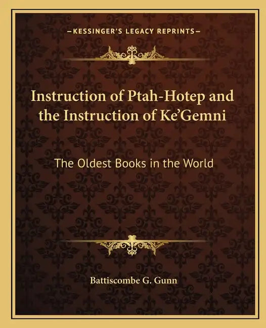 Instruction of Ptah-Hotep and the Instruction of Ke'gemni: The Oldest Books in the World - Paperback