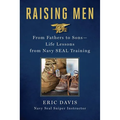Raising Men: From Fathers to Sons: Life Lessons from Navy Seal Training - Hardcover