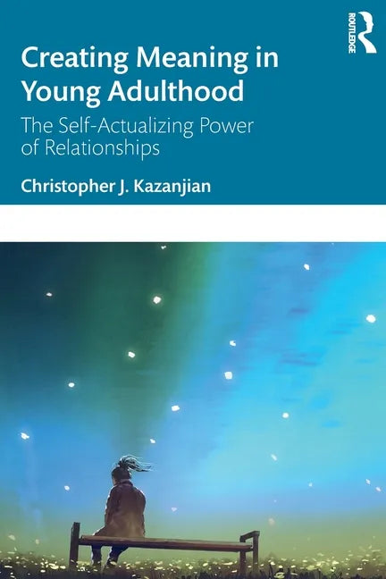 Creating Meaning in Young Adulthood: The Self-Actualizing Power of Relationships - Paperback