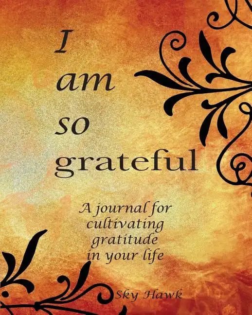 I Am So Grateful: A journal for cultivating gratitude in your life. A gratitude journal. - Paperback