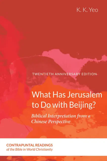 What Has Jerusalem to Do with Beijing?: Biblical Interpretation from a Chinese Perspective, Second Edition - Paperback