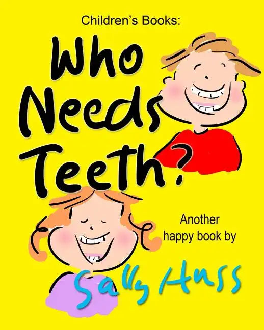 Who Needs Teeth?: (Adorable Rhyming bedtime Story/Picture Book About Caring for Your Teeth, for Beginner Readers, Ages 2-8) - Paperback