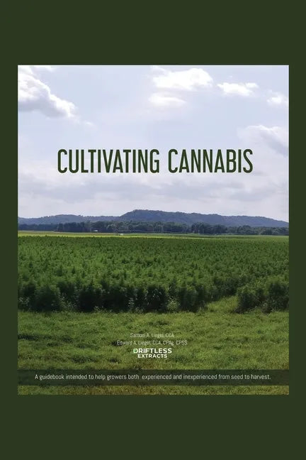Cultivating Cannabis: A guidebook intended to help growers both experienced and inexperienced from seed to harvest - Paperback