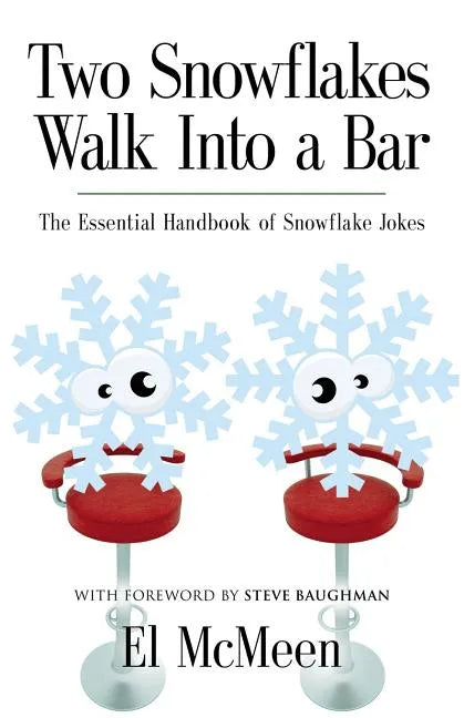Two Snowflakes Walk Into a Bar: The Essential Handbook of Snowflake Jokes - Paperback