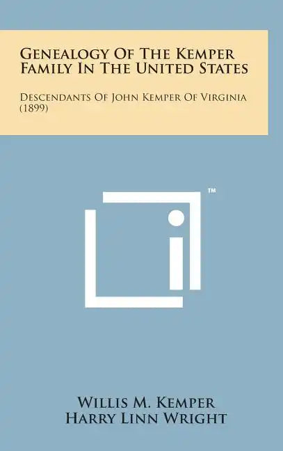 Genealogy of the Kemper Family in the United States: Descendants of John Kemper of Virginia (1899) - Hardcover