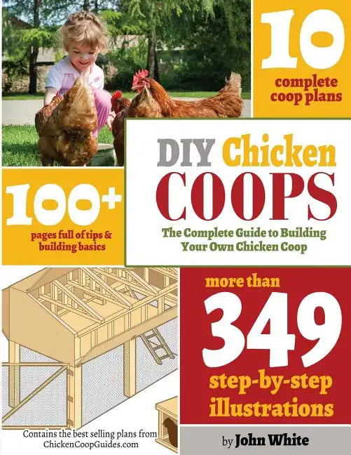 DIY Chicken Coops: The Complete Guide To Building Your Own Chicken Coop - Paperback