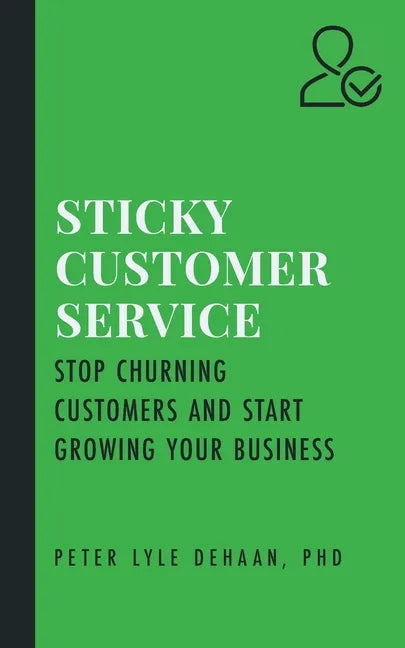 Sticky Customer Service: Stop Churning Customers and Start Growing Your Business - Paperback