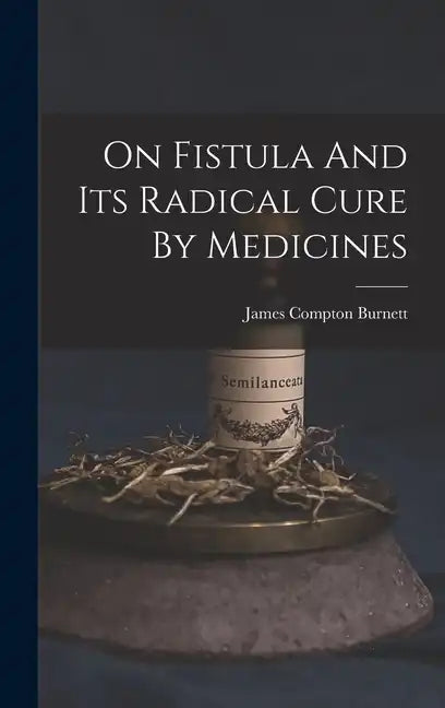 On Fistula And Its Radical Cure By Medicines - Hardcover