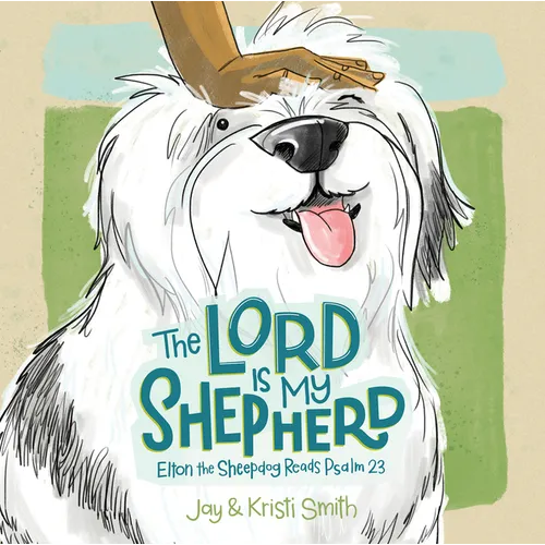 The Lord Is My Shepherd: Elton the Sheepdog Reads Psalm 23 - Board Book
